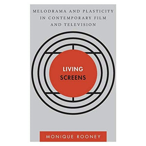 Living Screens: Melodrama and Plasticity in Contemporary Film and Television (Disruptions)