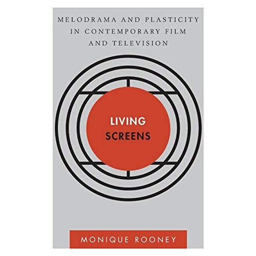 Living Screens: Melodrama and Plasticity in Contemporary Film and Television (Disruptions)