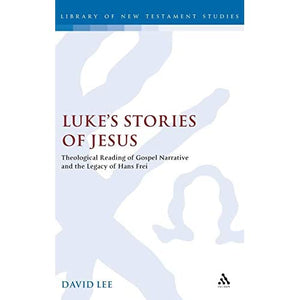 Luke's Stories of Jesus: Theological Reading of Gospel Narrative and the Legacy of Hans Frei (Journal for the Study of the New Testament Supplement S.)