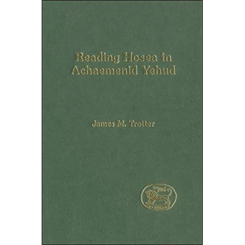 Reading Hosea in Achaemenid Yehud (Journal for the Study of the Old Testament Supplement)