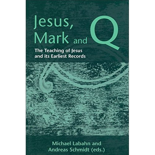 Jesus, Mark and Q: The Teaching of Jesus and Its Earliest Records: The Teaching of Jesus in Its Earliest Records (Journal for the Study of the New Testament Supplement)