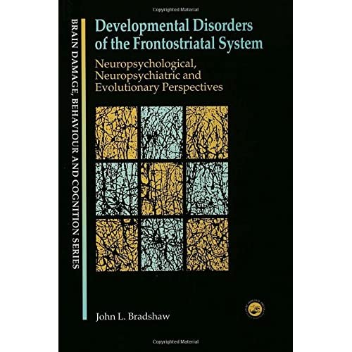 Developmental Disorders of the Frontostriatal System: Neuropsychological, Neuropsychiatric and Evolutionary Perspectives (Brain, Behaviour and Cognition)