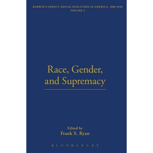 Race, Gender, and Supremacy: 18 (The Thoemmes Library of American Thought)