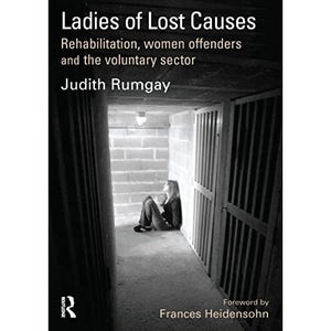 Ladies of Lost Causes: Rehabilitation, Women Offenders and the Voluntary Sector