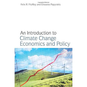 An Introduction to Climate Change Economics and Policy (Routledge Textbooks in Environmental and Agricultural Economics)