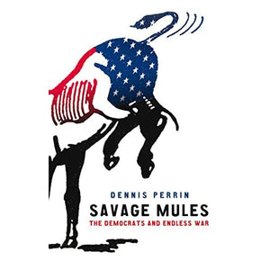 Savage Mules: The Democrats and Endless War