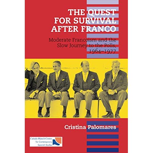Quest for Survival After Franco: Moderate Francoism and the Slow Journey to the Polls, 1964-1977 (Sussex Studies in Spanish History)