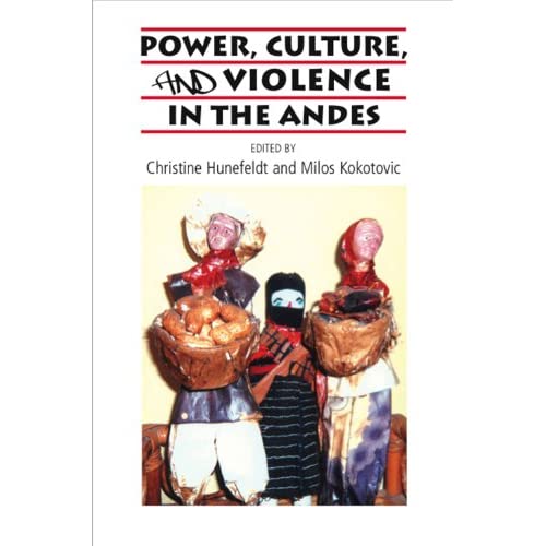 Power, Culture, and Violence in the Andes (Sussex Library of Study: New Perspectives on Latin America Society, Culture, History)