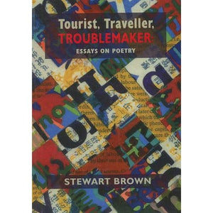 Tourist, Traveller, Troublemaker: Essays on Poetry