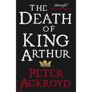 The Death of King Arthur: The Immortal Legend