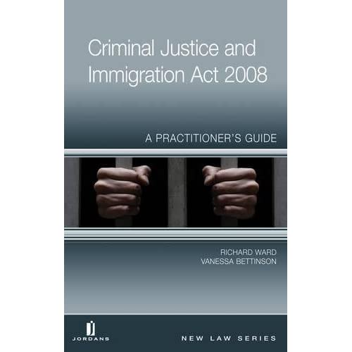 Criminal Justice and Immigration Act: A Practitioner's Guide: A Practitionerâ€™s Guide