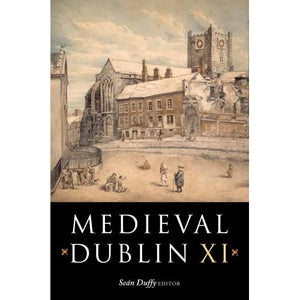 Medieval Dublin XI: Proceedings of the Friends of Medieval Dublin Symposium 2009: 11