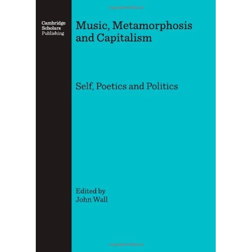 Music, Metamorphosis and Capitalism: Self, Poetics and Politics (Meaningful Music Making for Life)