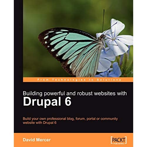 Building Powerful and Robust Websites with Drupal 6: Build your own professional blog, forum, portal or community website with Drupal 6
