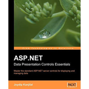 ASP.NET Data Presentation Controls Essentials: Master the standard ASP.NET server controls for displaying and managing data