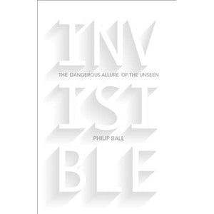 Invisible: The Dangerous Allure of the Unseen