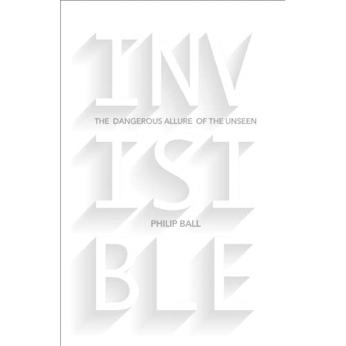 Invisible: The Dangerous Allure of the Unseen