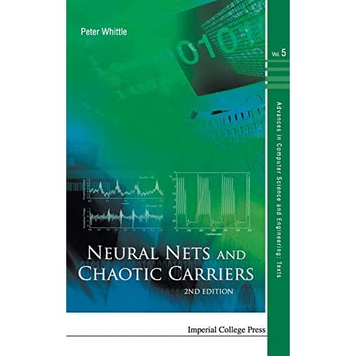 Neural Nets And Chaotic Carriers (2nd Edition): 5 (Advances in Computer Science and Engineering: Texts)