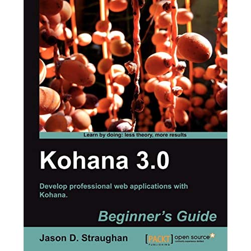 Kohana 3.0 Beginner?s Guide