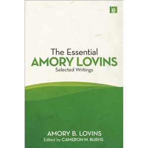 The Essential Amory Lovins: Selected writings