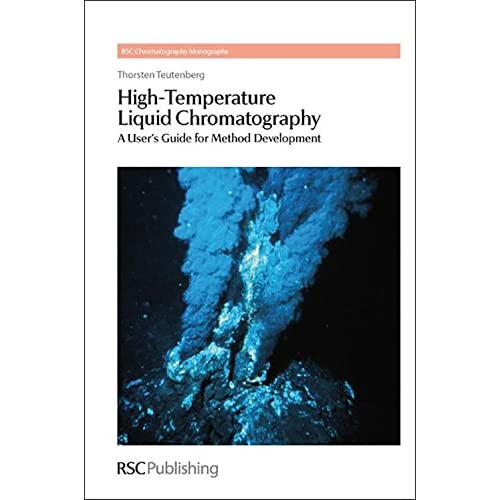 High-Temperature Liquid Chromatography: A User's Guide for Method Development: Volume 13 (RSC Chromatography Monographs)