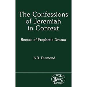 The Confessions of Jeremiah in Context: Scenes of Prophetic Drama (JSOT supplement)