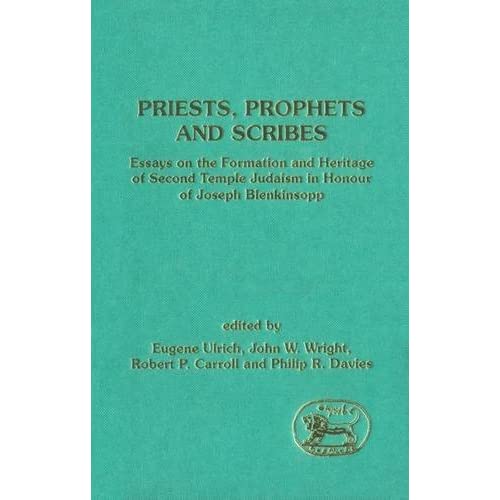 Priests, Prophets and Scribes: Essays on the Formation and Heritage of Second Temple Judaism in Honour of Joseph Blenkinsopp (Journal for the Study of the Old Testament Supplement)