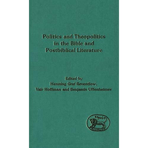Politics and Theopolitics in the Bible and Postbiblical Literature (Journal for the Study of the Old Testament Supplement)