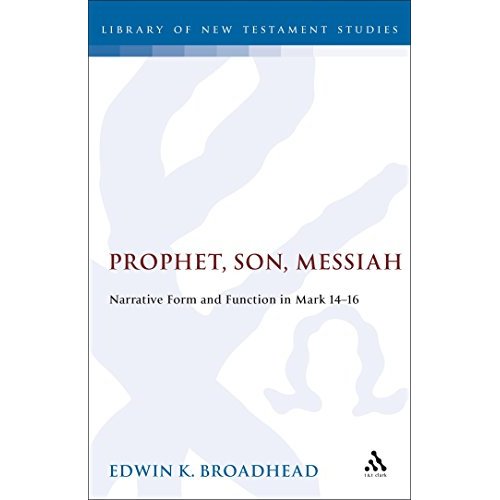 Prophet, Son, Messiah: Narrative Form and Function in Mark 14-16 (Journal for the Study of the New Testament Supplement)
