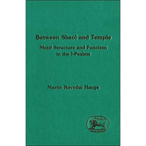 Between Sheol and Temple: Study of the Motif Structure and Function of the I-Psalms (Journal for the Study of the Old Testament Supplement)