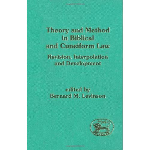 Theory and Method in Biblical and Cuneiform Law: Revision, Interpolation and Development (Journal for the Study of the Old Testament Supplement)