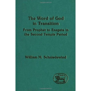 The Word of God in Transition: From Prophet to Exegete in the Second Temple Period (Journal for the Study of the Old Testament Supplement)