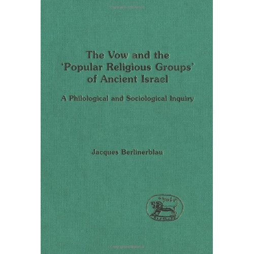 The Vow and the Popular Religious Groups of Ancient Israel: A Philological and Sociological Inquiry (Journal for the Study of the Old Testament Supplement)