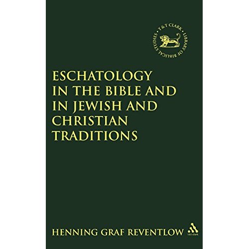 Eschatology in the Bible and in Jewish and Christian Tradition: No. 243. (The Library of Hebrew Bible/Old Testament Studies)