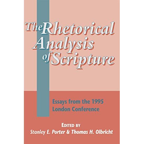 The Rhetorical Analysis of Scripture: Essays from the 1995 London Conference (Journal for the Study of the New Testament Supplement S.)