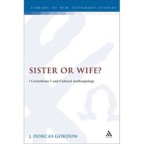 Sister or Wife?: Corinthians 7 and Cultural Anthropology (Journal for the Study of the New Testament Supplement)