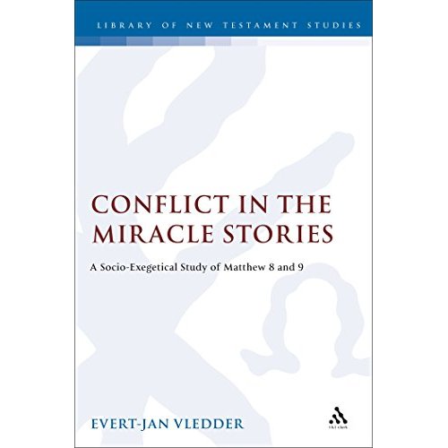 Conflict in the Miracle Stories: A Socio-exegetical Study of Matthew 8 and 9 (Journal for the Study of the New Testament Supplement)
