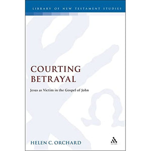 Courting Betrayal: Jesus as Victim in the Gospel of John: No. 161 (Journal for the Study of the New Testament Supplement S.)