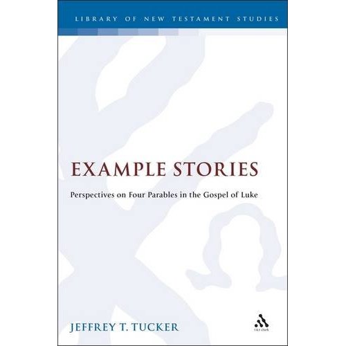 Example Stories: Perspectives on Four Parables in the Gospel of Luke (Journal for the Study of the New Testament Supplement)