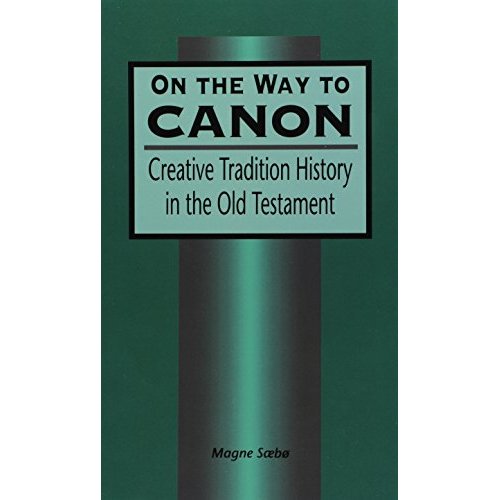 On the Way to Canon: Creative Tradition History in the Old Testament (Journal for the Study of the Old Testament Supplement)