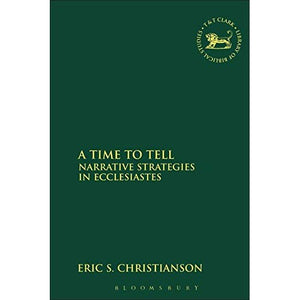 A Time to Tell: Narrative Strategies in Ecclesiastes (Journal for the Study of the Old Testament Supplement)
