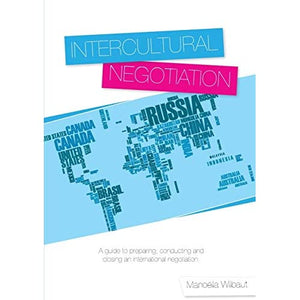 Intercultural Negotiation: A Guide to Preparing, Conducting and Closing an International Negotiation