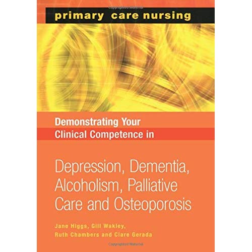 Demonstrating Your Clinical Competence: Depression, Dementia, Alcoholism, Palliative Care and Osteoperosis (Primary Care Nursing)