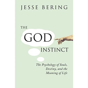 The God Instinct: The Psychology of Souls, Destiny and the Meaning of Life