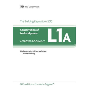 Approved Document L1A: Conservation of fuel and power - new dwellings (2013 Edition) (Building Regulations Approved Documents: All Amendments)