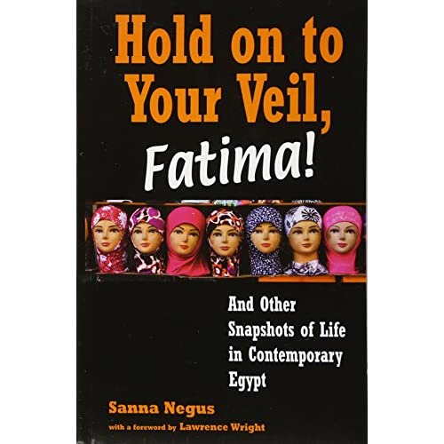 Hold on to Your Veil, Fatima!: And Other Snapshots of Life in Contemporary Egypt