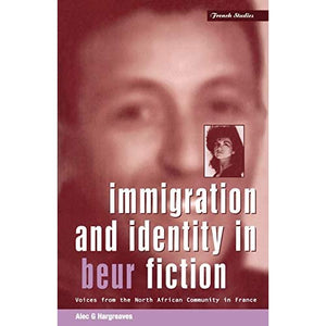 Immigration and Identity in Beur Fiction: Voices from the North African Community in France: v. 3 (Berg French Studies Series)