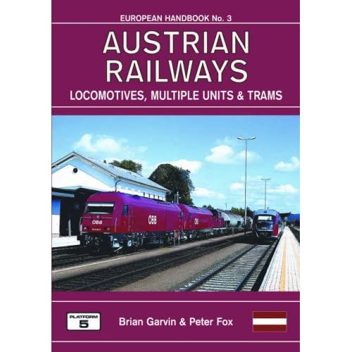 Austrian Railways - Locomotives, Multiple Units and Trams: The Complete Guide to All Locomotives and Multiple Units of the Railways of Austria Also Tramway and Metro Vehicles