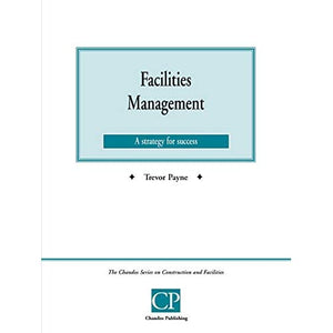 Facilities Management: Current Issues Facing Managers (Chandos Series on Construction & Facilities)