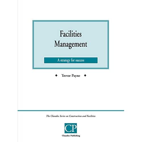 Facilities Management: Current Issues Facing Managers (Chandos Series on Construction & Facilities)